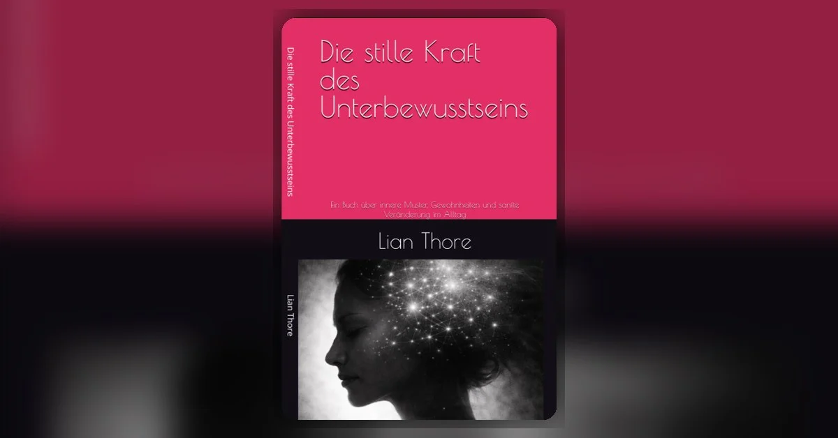 Buchcover „Die stille Kraft des Unterbewusstseins“ von Lian Thore – innere Muster, Gewohnheiten und sanfte Veränderung im Alltag